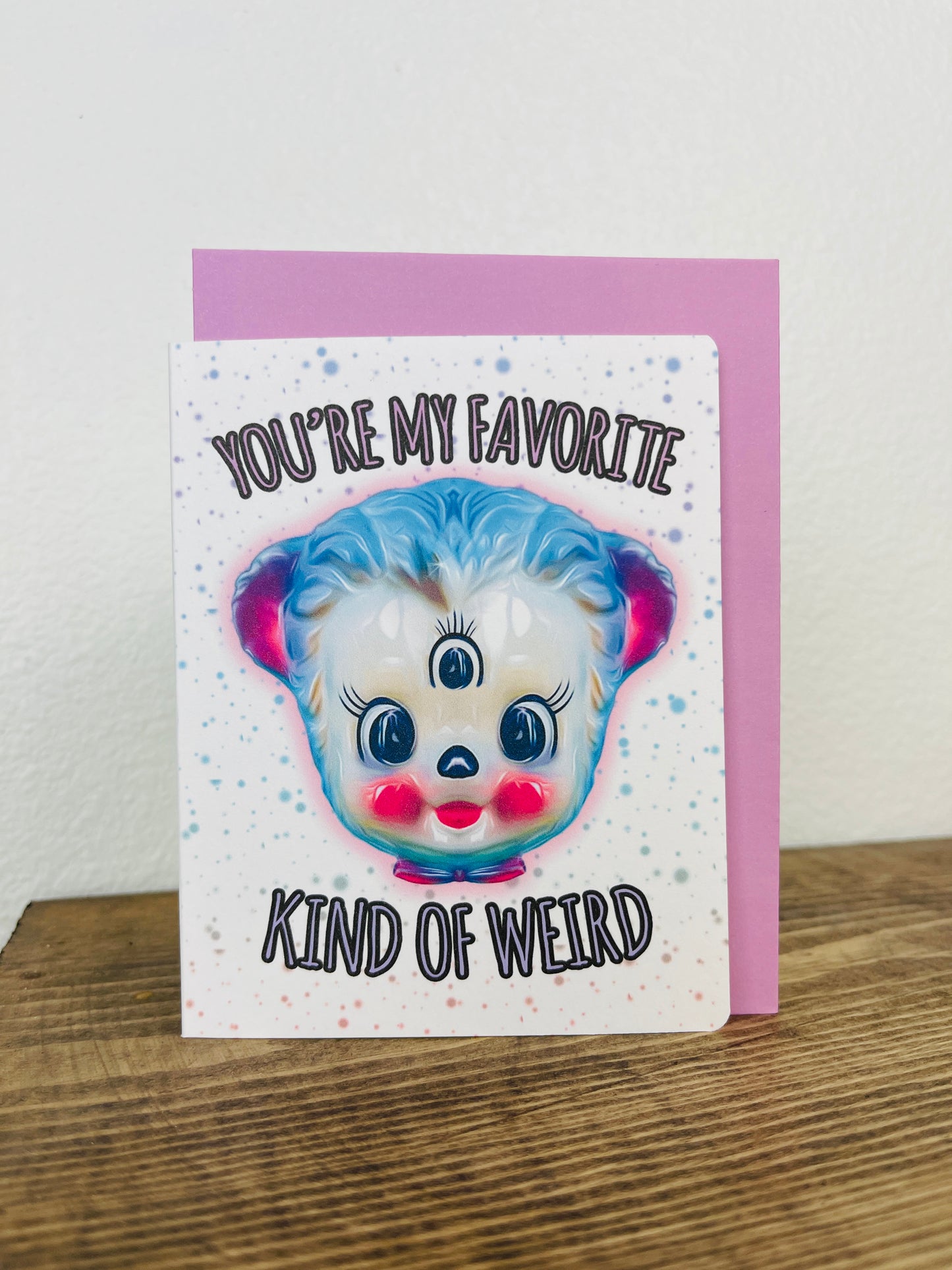 You're My Favorite Kind of Weird Greeting Card